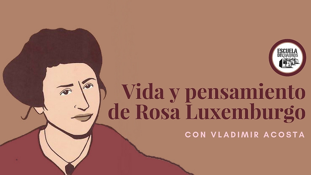 Vladimir Acosta sobre la vida y lucha de Rosa Luxemburgo en Escuela de Cuadros