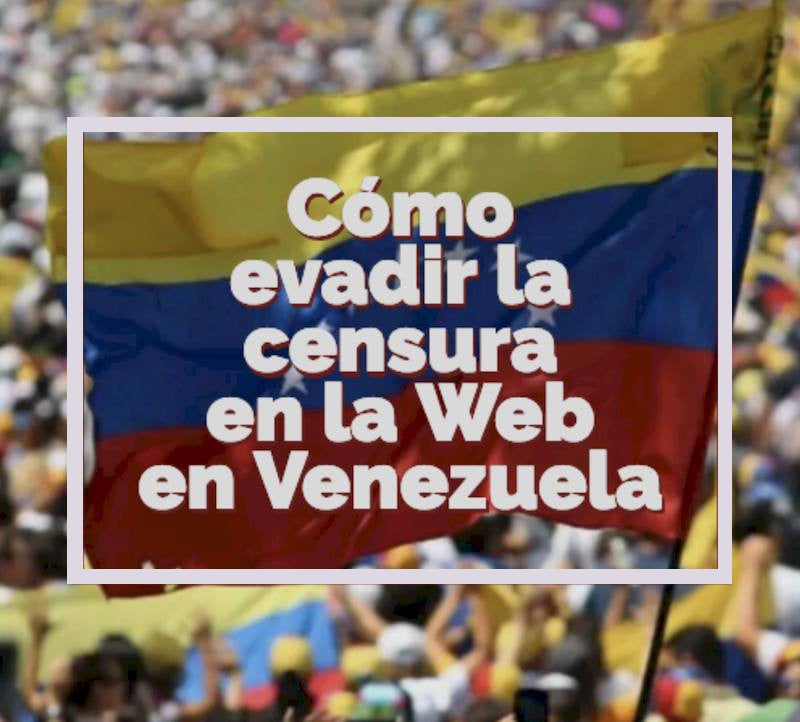Cómo evadir la censura en la Web en Venezuela, implementada por los entes de telecomunicaciones del estado.