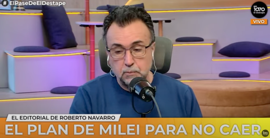 Editorial de Roberto Navarro: el plan de Milei para no caer