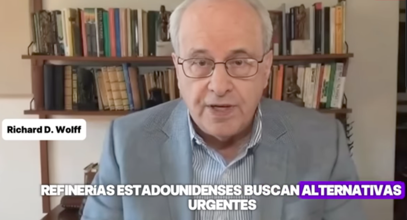 Refinerias estadounidenses buscan alternativas urgentemente, Señala Richard D. Wollf
